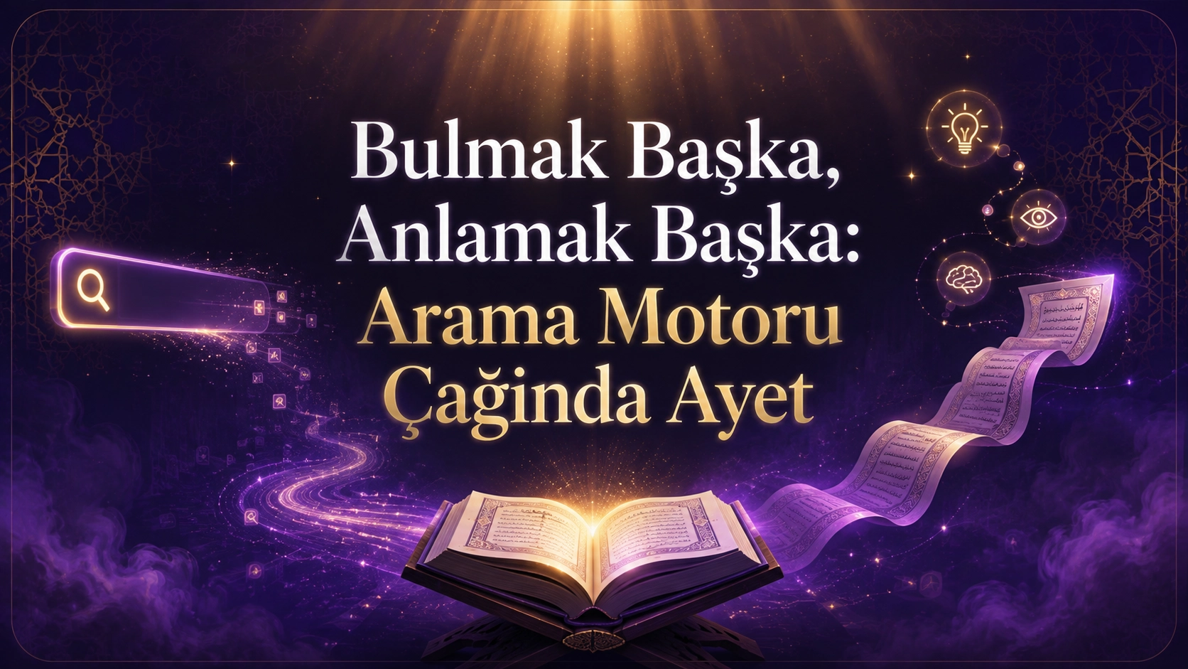 Bulmak Başka, Anlamak Başka başlıklı, bir arama kutusundan açılan Kuran sayfaları ile düşünce yollarını yansıtan kapak görseli